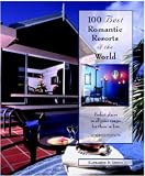 100 Best Romantic Resorts in the World (100 Best Romantic Resorts in the World: Perfect Places in All Price Ranges for Honeymooners & ...)