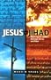 Jesus Vs. Jihad: Exposing the Conflict Between Christ and Islam