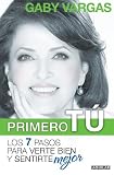 Primero tu: mente, cuerpo y espiritu. Los 7 pasos para verte bien y sentirte mejor /You First: 7 Steps to Look and Feel Your Best (Spanish Edition)