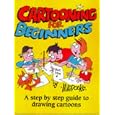 Cartooning for Beginners: A Step by Step Guide to Drawing Cartoons