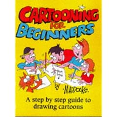 Cartooning for Beginners: A Step-by-step Guide to Drawing Cartoons for All the Family