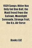 1939 Songs: Hitler Has Only Got One Ball, the Maid Freed from the Gallows, Moonlight Serenade, Strange Fruit, the U.S. Air Force-