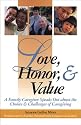 Love, Honor and Value: A Family Caregiver Speaks Out About the Choices and Challenges of Caregiving (Capital Cares)