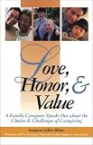 Love, Honor and Value: A Family Caregiver Speaks Out About the Choices and Challenges of Caregiving (Capital Cares)