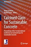 Calcined clays for sustainable concrete : proceedings of the 1st International Conference on Calcined Clays for Sustainable Concrete