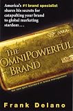 The Omnipowerful Brand : America's #1 Brand Specialist  Shares His Secrets For Catapulting Your Brand To Marketing Stardom