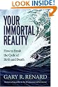 Your Immortal Reality: How to Break the Cycle of Birth and Death