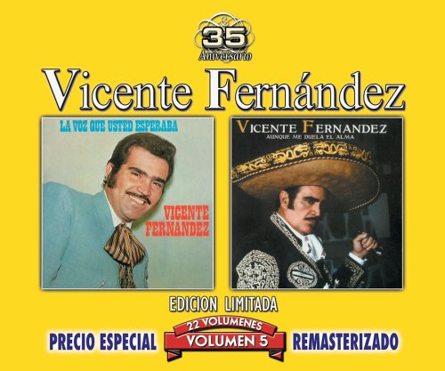 Vicente Fern&aacute;ndez - La Voz Que Usted Esperaba/Aunque Me Duela el Alma, Vol. 5 - Zortam Music