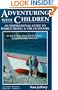 Adventuring With Children: An Inspirational Guide to World Travel and the Outdoors (Avalon House Travel Series)