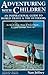 Adventuring With Children: An Inspirational Guide to World Travel and the Outdoors (Avalon House Travel Series)