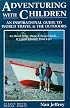 Adventuring With Children: An Inspirational Guide to World Travel and the Outdoors (Avalon House Travel Series)