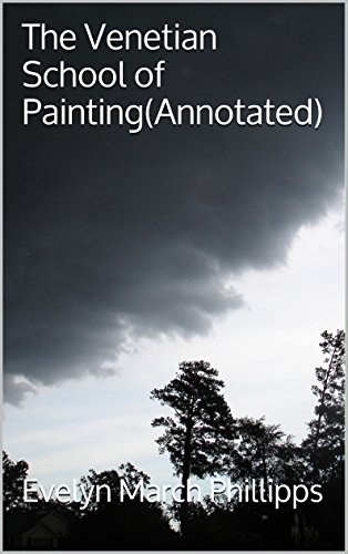 The Venetian School of Painting(Annotated), by Evelyn March Phillipps