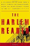 The Harlem Reader: A Celebration of New Yorks Most Famous Neighborhood, from the Renaissance Years to the 21st Century