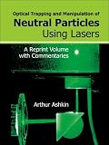Optical Trapping & Manipulation of Neutral Particl: A Reprint Volume with Commentaries