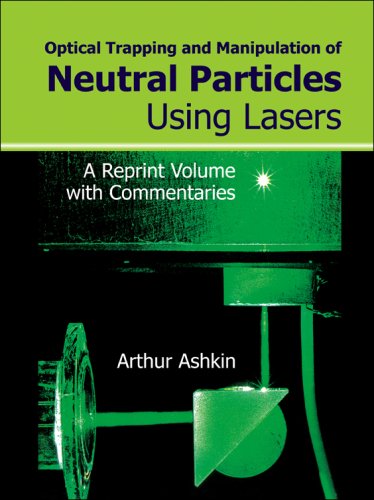 optical trapping and manipulation of neutral particles using lasers a reprint volume with commentaries