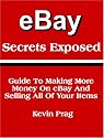 eBay Secrets Exposed - Guide To Making More Money On eBay And Selling All Of Your Items