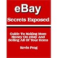eBay Secrets Exposed - Guide To Making More Money On eBay And Selling All Of Your Items