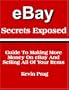 eBay Secrets Exposed - Guide To Making More Money On eBay And Selling All Of Your Items