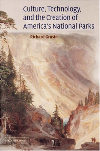 Culture, Technology, and the Creation of America's National Parks (Cambridge Studies in American Literature and Culture), by Richard Grusi