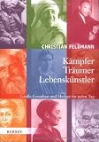 K�mpfer - Tr�umer - Lebensk�nstler: Gro�e Gestalten und Heilige f�r jeden Tag - Christian Feldmann