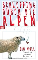 Schlepping durch die Alpen: Ein etwas anderes Reisebuch