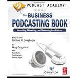 Podcast Academy: The Business Podcasting Book: Launching, Marketing, and Measuring Your Podcast