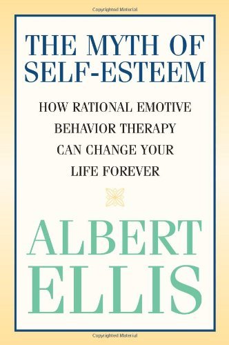 Myth of Self-Esteem: How Rational Emotive Behavior Therapy Can Change Your Life Forever Book Image
