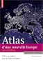 Atlas d'une nouvelle Europe : L'UE et ses voisins : vers une r�gion mondiale ?