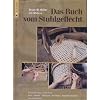 Das Buch vom Stuhlgeflecht: Bespannungen restaurieren. Rohr - Binsen - Holzspan - Rohleder - Papierflechtschnur und Korbm�bel
