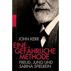 Eine gef�hrliche Methode: Freud, Jung und Sabina Spielrein