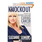 Knockout: Interviews with Doctors Who Are Curing Cancer--And How to Prevent Getting It in... by Suzanne Somers