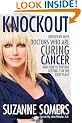 Knockout: Interviews with Doctors Who Are Curing Cancer--And How to Prevent Getting It in the First Place