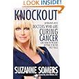 Knockout: Interviews with Doctors Who Are Curing Cancer--And How to Prevent Getting It in the First Place by Suzanne Somers