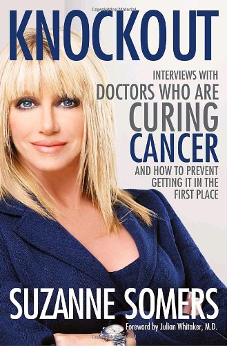 Knockout: Doctors Who Are Curing Cancer--And How To Prevent Getting It in the First Place