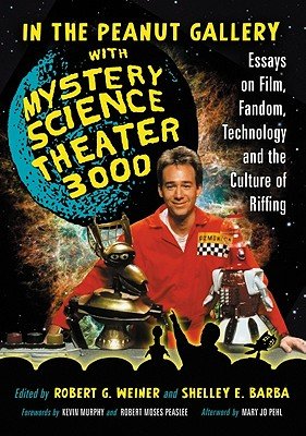 In the Peanut Gallery with Mystery Science Theater 3000: Essays on Film, Fandom, Technology, and the Culture of Riffing   [IN THE PEANUT GALLERY W/MYST S] [Paperback]