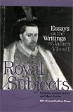 Royal Subjects: Essays on the Writings of James VI and I