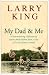 Search : My Dad and Me: A Heartwarming Collection of Stories About Fathers from a Host of Larry's Famous Friends