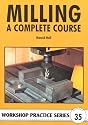 Milling: A Complete Course (Workshop Practice)