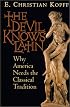 The Devil Knows Latin: Why America Needs the Classical Tradition
