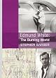 Edmund White: The Burning World: The Authorized Biography