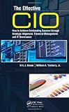 The Effective CIO: How to Achieve Outstanding Success through Strategic Alignment, Financial Management, and IT Governance