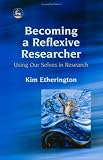 Becoming a Reflexive Researcher: Using Our Selves in Research