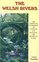 The Welsh Rivers: The Complete Guide to Canoeing and Kayaking the Rivers of Wales