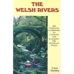 The Welsh Rivers: The Complete Guide to Canoeing and Kayaking the Rivers of Wales