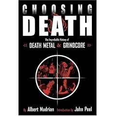 Choosing Death. Die unglaubliche Geschichte von Death Metal und Grindcore