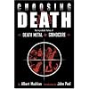 Choosing Death. Die unglaubliche Geschichte von Death Metal und Grindcore