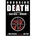 Choosing Death. Die unglaubliche Geschichte von Death Metal und Grindcore