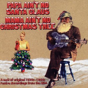 CD-Charts  Music : Papa Ain't No Santa Claus, Mama Ain't No Christmas Tree