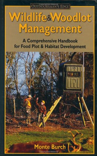 Wildlife & Woodlot Management Handbook: A Comprehensive Handbook For Food Plot & Habitat Development