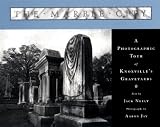 The Marble City: A Photographic Tour of Knoxville's Graveyards